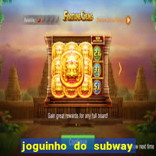 joguinho do subway surf que ganha dinheiro de verdade